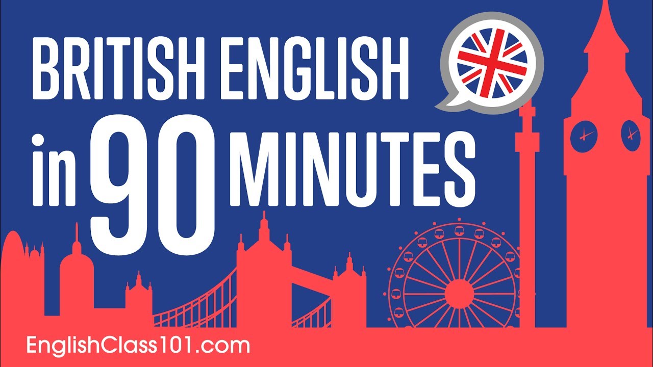 Learn British English In 90 Minutes All The Basics You Need Learn British English In 90 Minutes All The Basics You Need